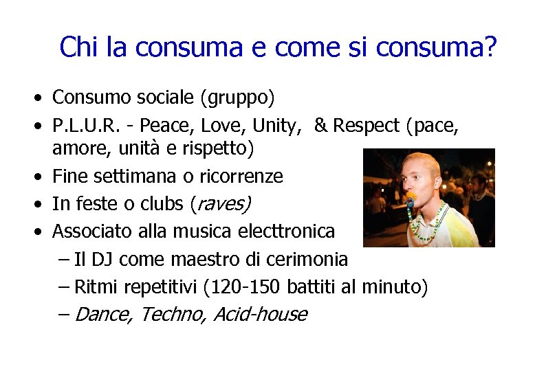 Chi la consuma e come si consuma? • Consumo sociale (gruppo) • P. L.
