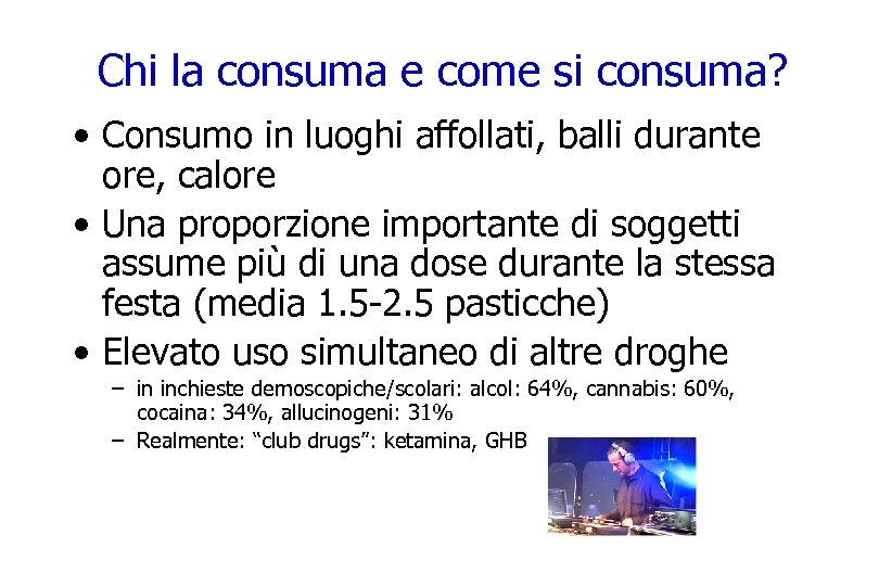 Chi la consuma e come si consuma? • Consumo in luoghi affollati, balli durante