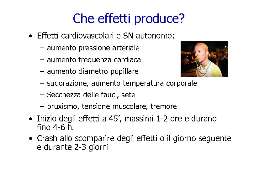 Che effetti produce? • Effetti cardiovascolari e SN autonomo: – aumento pressione arteriale –