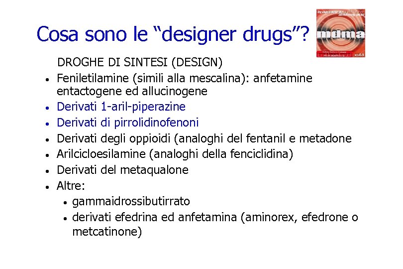 Cosa sono le “designer drugs”? DROGHE DI SINTESI (DESIGN) · Feniletilamine (simili alla mescalina):