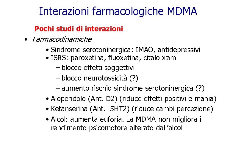 Interazioni farmacologiche MDMA Pochi studi di interazioni • Farmacodinamiche • Sindrome serotoninergica: IMAO, antidepressivi