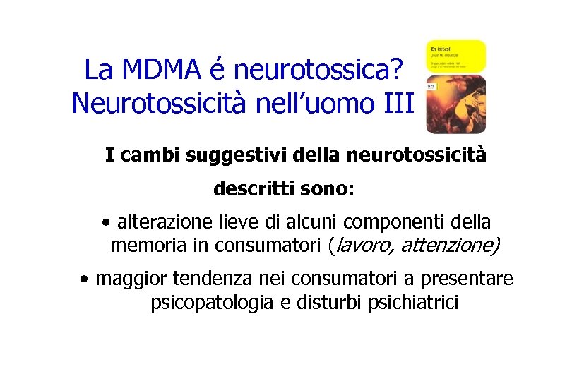 La MDMA é neurotossica? Neurotossicità nell’uomo III I cambi suggestivi della neurotossicità descritti sono: