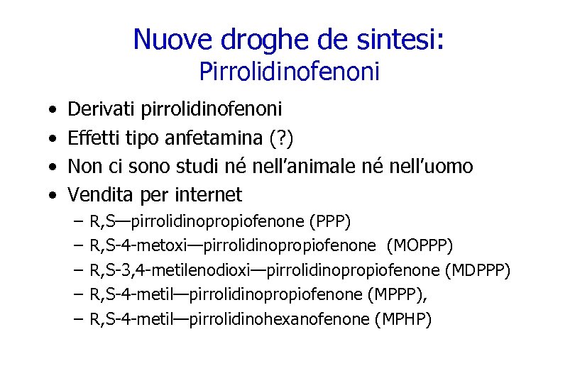 Nuove droghe de sintesi: Pirrolidinofenoni • • Derivati pirrolidinofenoni Effetti tipo anfetamina (? )