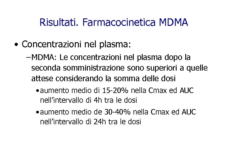Risultati. Farmacocinetica MDMA • Concentrazioni nel plasma: – MDMA: Le concentrazioni nel plasma dopo