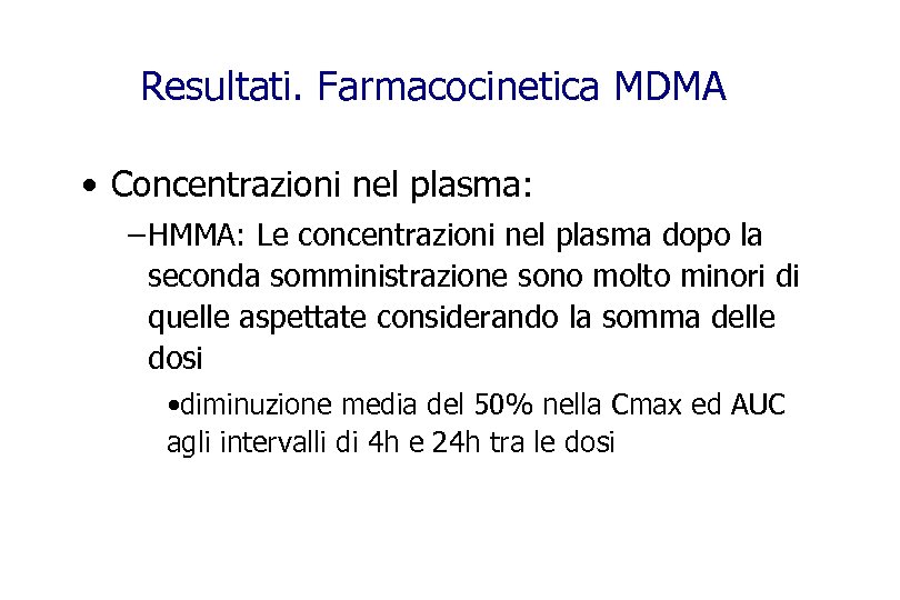 Resultati. Farmacocinetica MDMA • Concentrazioni nel plasma: – HMMA: Le concentrazioni nel plasma dopo