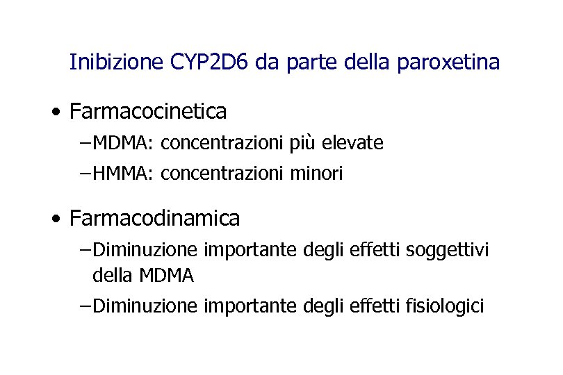Inibizione CYP 2 D 6 da parte della paroxetina • Farmacocinetica – MDMA: concentrazioni