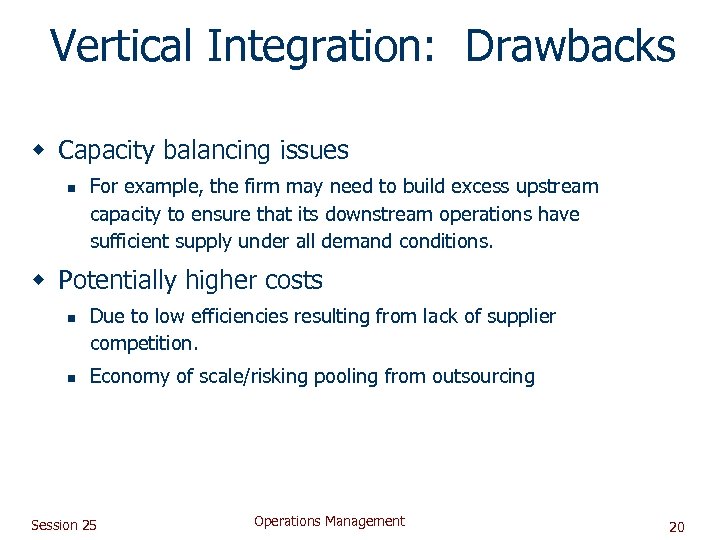 Vertical Integration: Drawbacks w Capacity balancing issues n For example, the firm may need