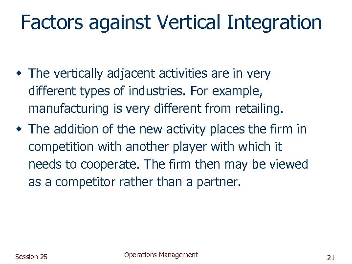 Factors against Vertical Integration w The vertically adjacent activities are in very different types