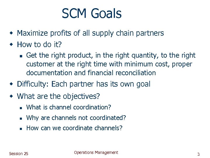 SCM Goals w Maximize profits of all supply chain partners w How to do