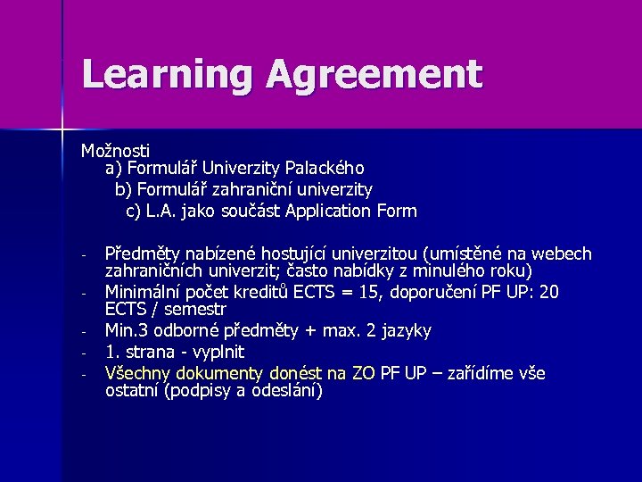 Learning Agreement Možnosti a) Formulář Univerzity Palackého b) Formulář zahraniční univerzity c) L. A.