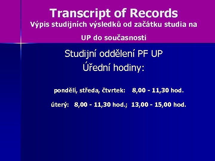 Transcript of Records Výpis studijních výsledků od začátku studia na UP do současnosti Studijní