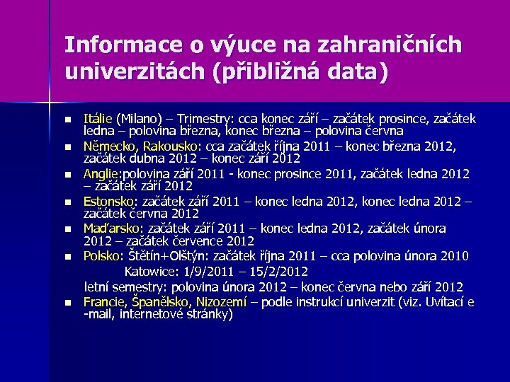 Informace o výuce na zahraničních univerzitách (přibližná data) n n n n Itálie (Milano)