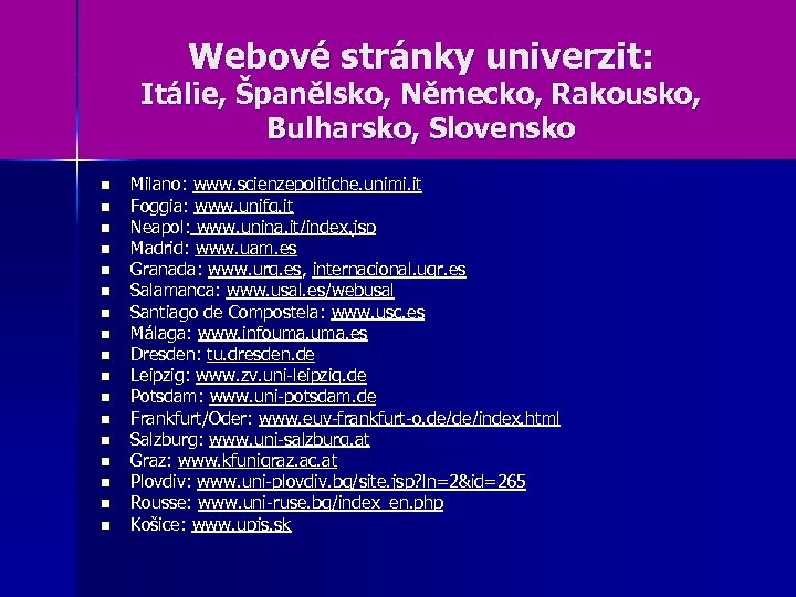 Webové stránky univerzit: Itálie, Španělsko, Německo, Rakousko, Bulharsko, Slovensko n n n n n