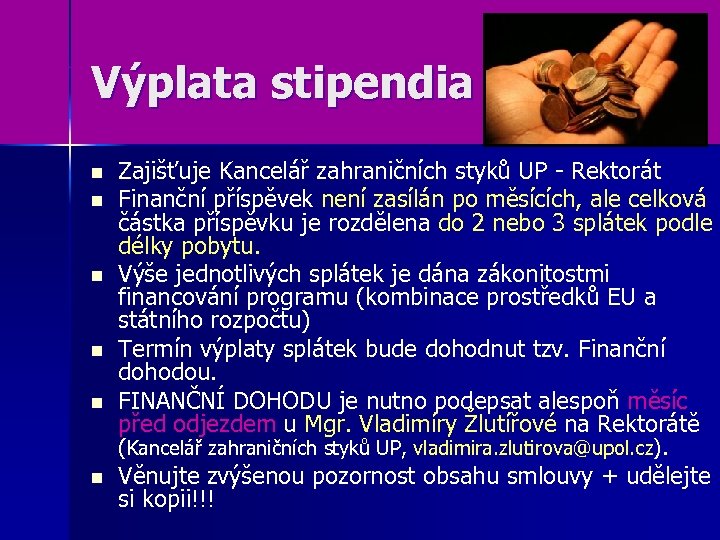 Výplata stipendia n n n Zajišťuje Kancelář zahraničních styků UP - Rektorát Finanční příspěvek