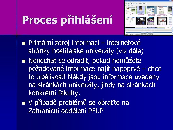 Proces přihlášení n n n Primární zdroj informací – internetové stránky hostitelské univerzity (viz