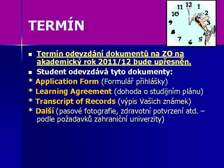 TERMÍN Termín odevzdání dokumentů na ZO na akademický rok 2011/12 bude upřesněn. n Student