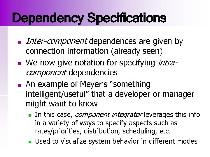 Dependency Specifications n n n Inter-component dependences are given by connection information (already seen)