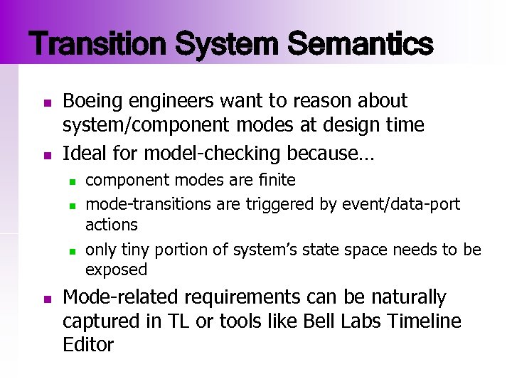 Transition System Semantics n n Boeing engineers want to reason about system/component modes at