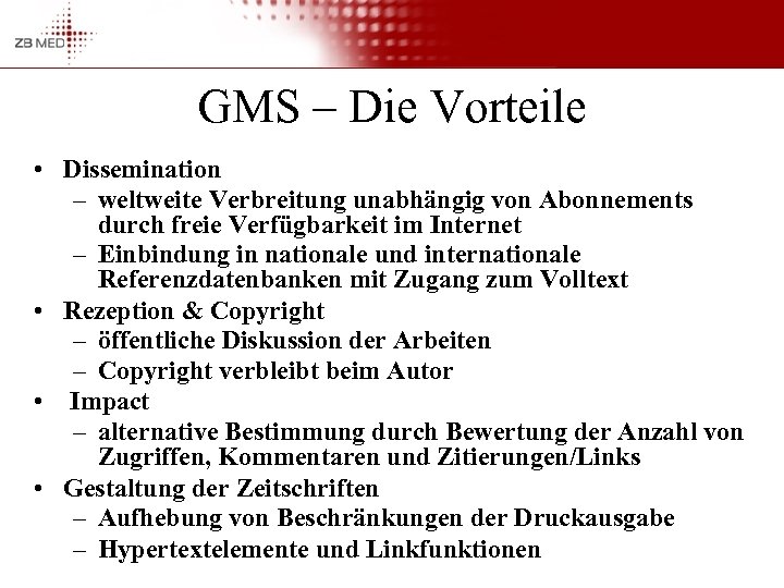 GMS – Die Vorteile • Dissemination – weltweite Verbreitung unabhängig von Abonnements durch freie