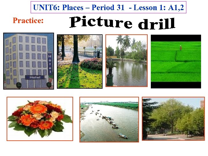 UNIT 6: Places – Period 31 - Lesson 1: A 1, 2 Practice: 