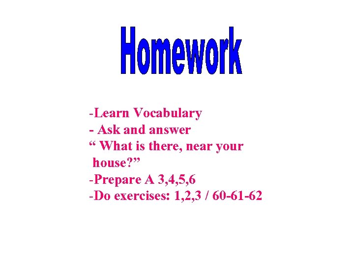 -Learn Vocabulary - Ask and answer “ What is there, near your house? ”