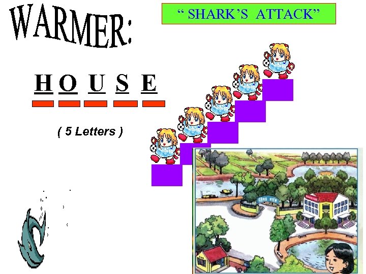 “ SHARK’S ATTACK” HO U S E ( 5 Letters ) 