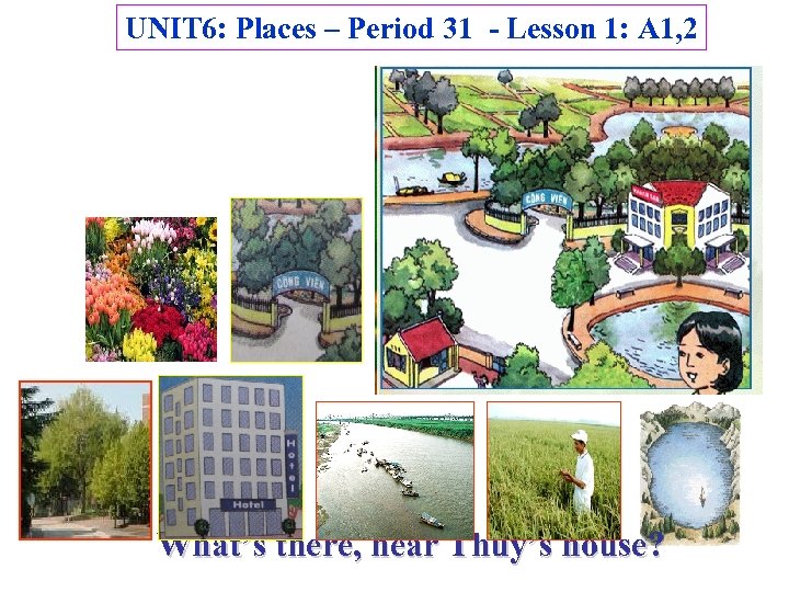 UNIT 6: Places – Period 31 - Lesson 1: A 1, 2 What’s there,
