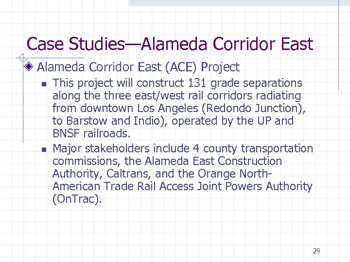 Case Studies—Alameda Corridor East (ACE) Project n n This project will construct 131 grade
