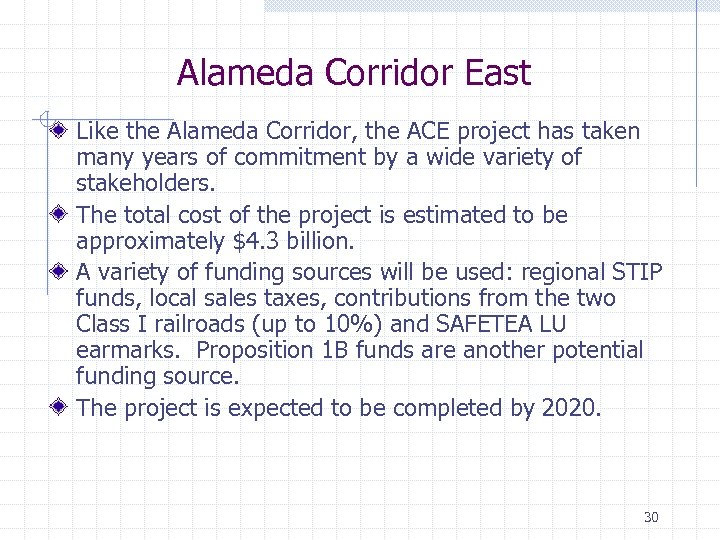 Alameda Corridor East Like the Alameda Corridor, the ACE project has taken many years