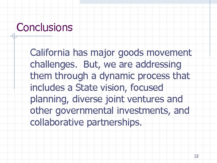 Conclusions California has major goods movement challenges. But, we are addressing them through a