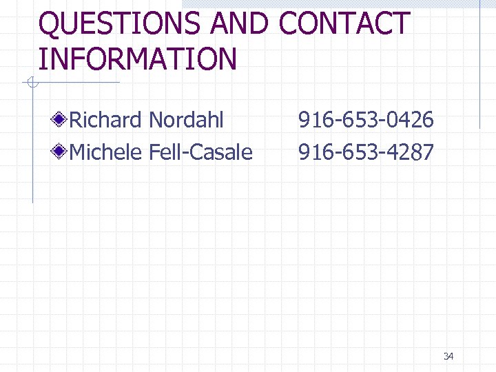 QUESTIONS AND CONTACT INFORMATION Richard Nordahl Michele Fell-Casale 916 -653 -0426 916 -653 -4287