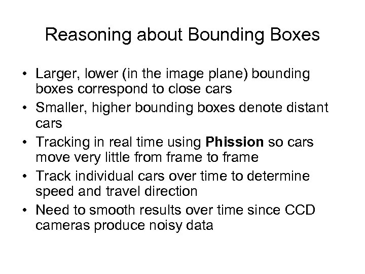 Reasoning about Bounding Boxes • Larger, lower (in the image plane) bounding boxes correspond