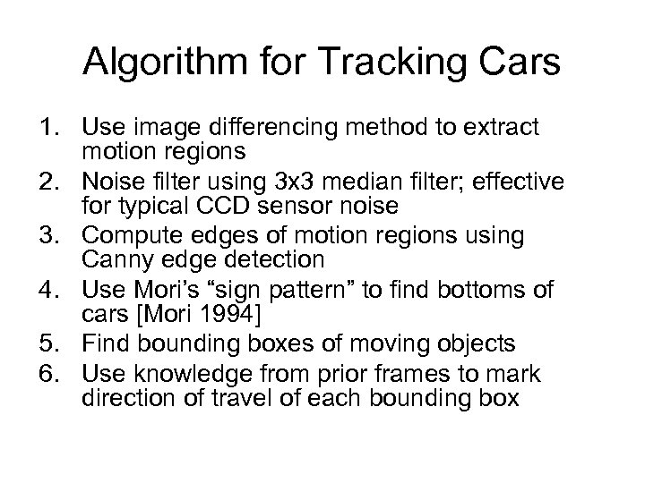 Algorithm for Tracking Cars 1. Use image differencing method to extract motion regions 2.