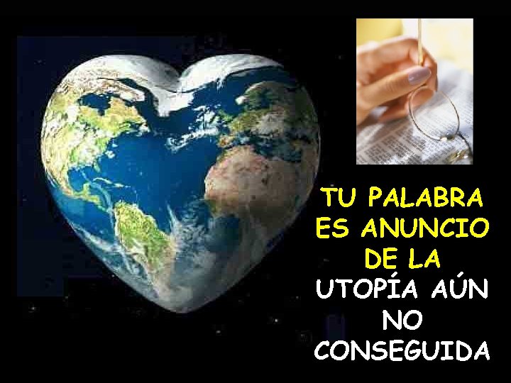 TU PALABRA ES ANUNCIO DE LA UTOPÍA AÚN NO CONSEGUIDA 