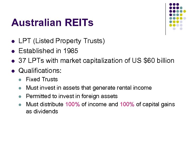 Australian REITs l l LPT (Listed Property Trusts) Established in 1985 37 LPTs with