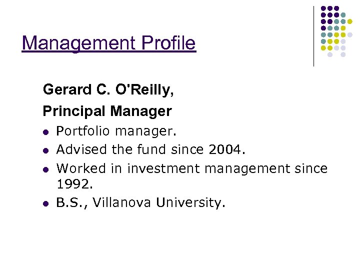 Management Profile Gerard C. O'Reilly, Principal Manager l l Portfolio manager. Advised the fund