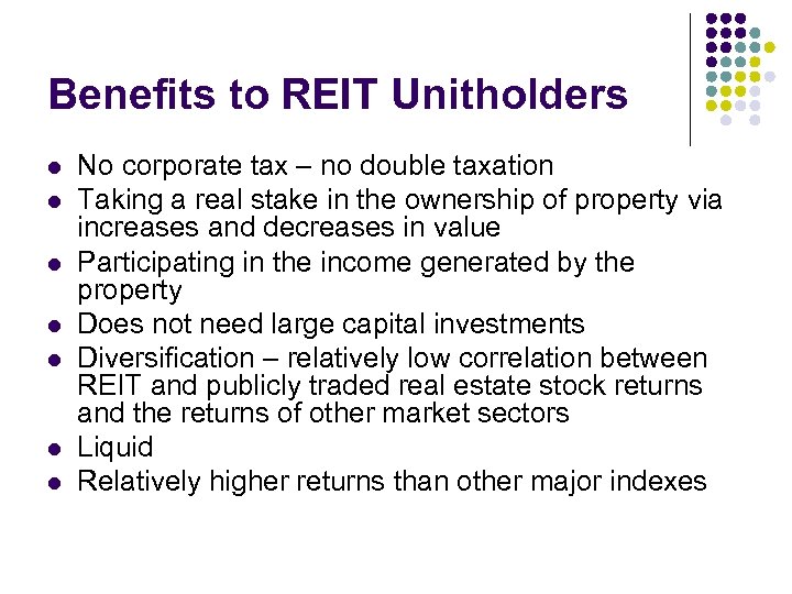 Benefits to REIT Unitholders l l l l No corporate tax – no double