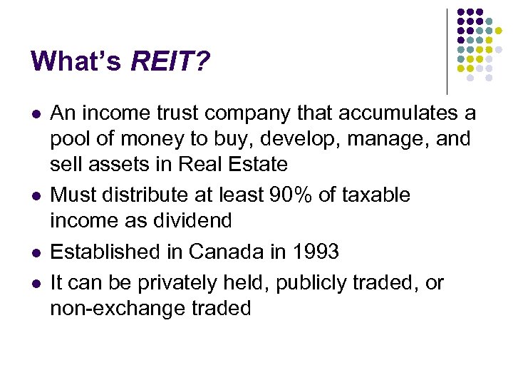 What’s REIT? l l An income trust company that accumulates a pool of money