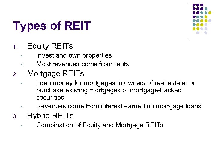 Types of REIT Equity REITs 1. • • Invest and own properties Most revenues