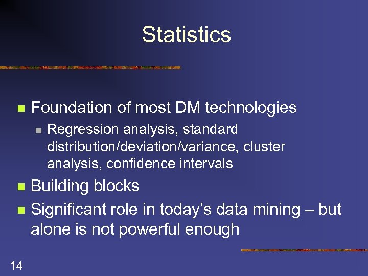 Statistics n Foundation of most DM technologies n n n 14 Regression analysis, standard