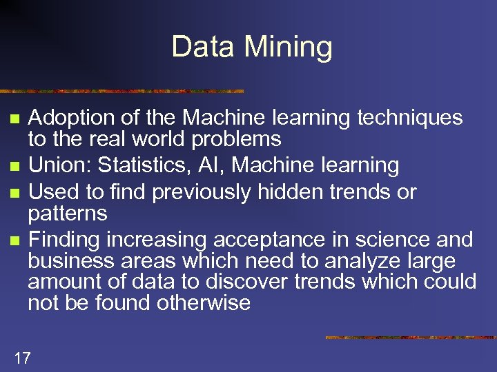 Data Mining n n Adoption of the Machine learning techniques to the real world