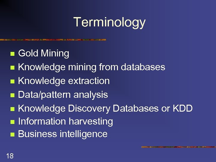 Terminology n n n n 18 Gold Mining Knowledge mining from databases Knowledge extraction