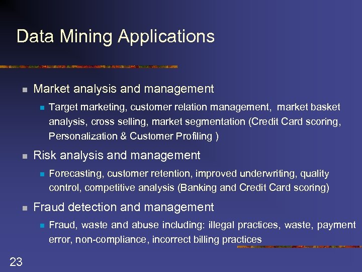 Data Mining Applications n Market analysis and management n n Risk analysis and management