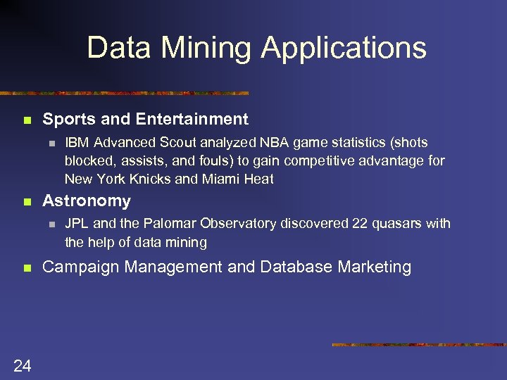 Data Mining Applications n Sports and Entertainment n n Astronomy n n 24 IBM