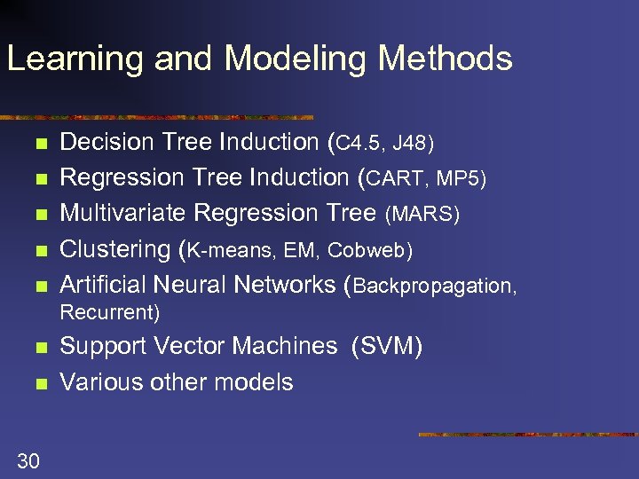 Learning and Modeling Methods n n n Decision Tree Induction (C 4. 5, J