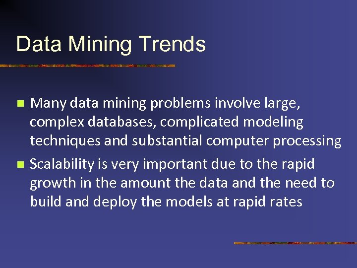 Data Mining Trends n n Many data mining problems involve large, complex databases, complicated