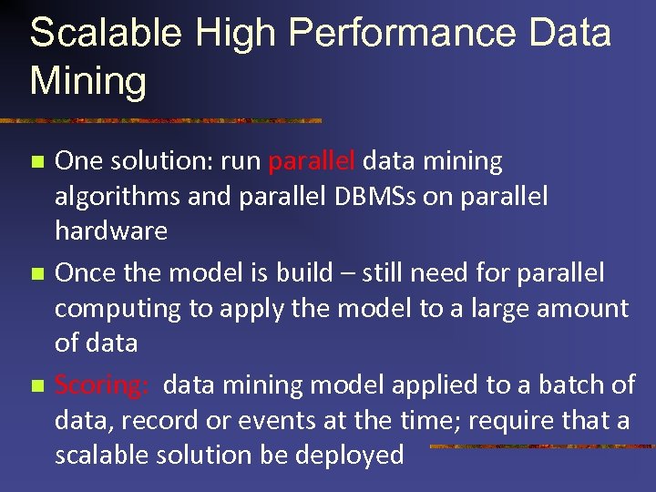 Scalable High Performance Data Mining n n n One solution: run parallel data mining