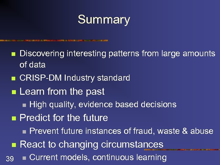 Summary n Discovering interesting patterns from large amounts of data n CRISP-DM Industry standard