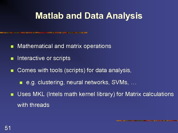 Matlab and Data Analysis n Mathematical and matrix operations n Interactive or scripts n