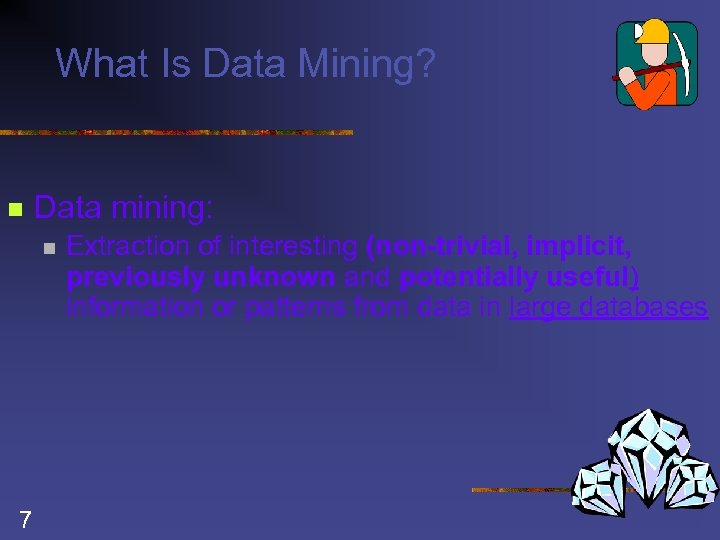 What Is Data Mining? n Data mining: n 7 Extraction of interesting (non-trivial, implicit,